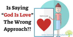 Is Saying "God Is Love" The Wrong Approach?