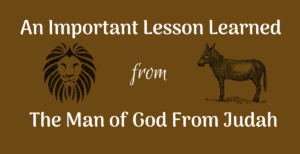 An Important Lesson Learned From The Man of God From Judah